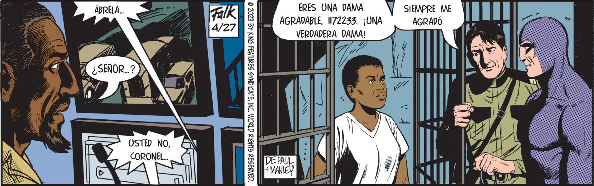Art OCR: ÁBRELA... ¿SEÑOR...? USTED NOCORONEL... Falk 4/27 © 2023 BY KING FEATURES SYNDICATEINC. WORLD RIGHTS RESERVED. ERES UNA DAMA AGRADABLE1172233. ¡UNA VERDADERA DAMA! DE PAUL +MANLEY SIEMPRE ME AGRADÓ ÁBRELA ... ¿ SEÑOR ... ? USTED NOCORONEL ... Falk 4/27 © 2023 BY KING FEATURES SYNDICATEINC . WORLD RIGHTS RESERVED . ERES UNA DAMA AGRADABLE1172233. ¡ UNA VERDADERA DAMA ! DE PAUL + MANLEY SIEMPRE ME AGRADÓ