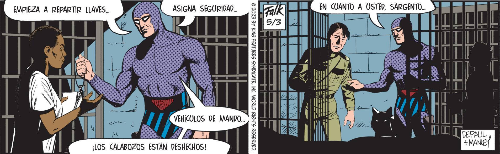 Conversation OCR: EMPIEZA A REPARTIR LLAVES... ASIGNA SEGURIDAD... VEHÍCULOS DE MANDO... ¡LOS CALABOZOS ESTÁN DESHECHOS! © 2023 BY KING FEATURES SYNDICATEINC. WORLD RIGHTS RESERVED. Falk 5/3 EN CUANTO A USTEDSARGENTO... WAH DEPAUL +MANIE EMPIEZA A REPARTIR LLAVES ... ASIGNA SEGURIDAD ... VEHÍCULOS DE MANDO ... ¡ LOS CALABOZOS ESTÁN DESHECHOS ! © 2023 BY KING FEATURES SYNDICATEINC . WORLD RIGHTS RESERVED . Falk 5/3 EN CUANTO A USTEDSARGENTO ... WAH DEPAUL + MANIE