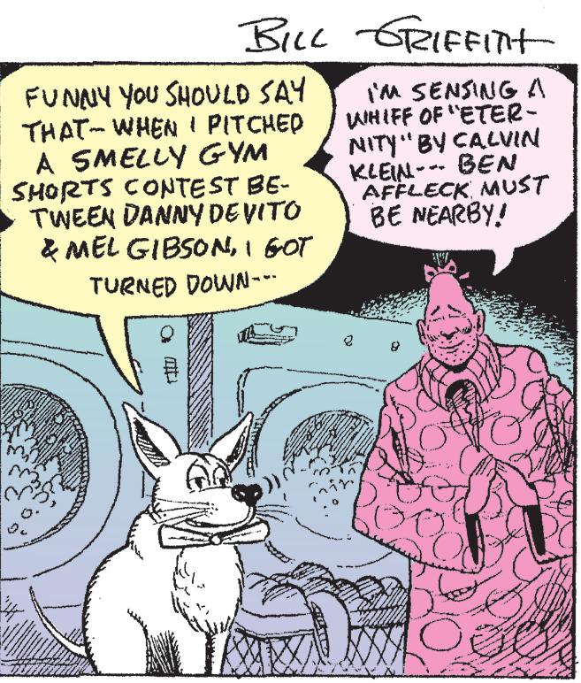 Art OCR: FUNNY YOU SHOULD SAY THAT- WHEN I PITCHED A SMELLY GYM SHORTS CONTEST BE- TWEEN DANNY DEVITO & MEL GIBSONI GOT DOWN--- TURNED www w www ***** www * *. ***** /////2 www BILL GRIFFITH I'M SENSING A WHIFF OF "ETER- NITY" BY CALVIN KLEIN--- BEN AFFLECKMUST BE NEARBY! 2 C www FUNNY YOU SHOULD SAY THAT- WHEN I PITCHED A SMELLY GYM SHORTS CONTEST BE TWEEN DANNY DEVITO & MEL GIBSONI GOT DOWN --- TURNED www w www ***** www * * . ***** ///// 2 www BILL GRIFFITH I'M SENSING A WHIFF OF " ETER NITY " BY CALVIN KLEIN --- BEN AFFLECKMUST BE NEARBY ! 2 C www