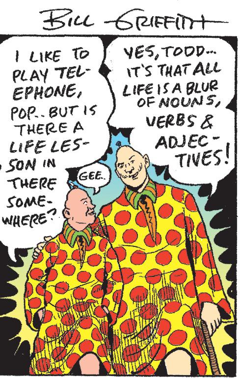 Design OCR: BILL GRIFFInt YESTOOD... IT'S THAT ALL LIFE IS A BLUR OF NOUNSVERBS & ADJEC- I LIKE TO PLAY TEL- EPHONEPOP.. BUT IS THERE A LIFE LES- • SON IN THERE SOME- WHERE? GEE.. TIVES! BILL GRIFFInt YESTOOD ... IT'S THAT ALL LIFE IS A BLUR OF NOUNSVERBS & ADJEC I LIKE TO PLAY TEL EPHONEPOP .. BUT IS THERE A LIFE LES • SON IN THERE SOME WHERE ? GEE .. TIVES !
