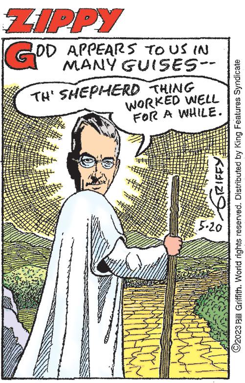 Art OCR: ZIPPY GOD OD APPEARS TO US IN MANY GUISES-- TH' SHEPHERD THING 2 WORKED WELL FOR A WHILE. www. *** GRIFFY ?2023 Bill Griffith. World rights reserved. Distributed by King Features Syndicate www 5.20 ZIPPY GOD OD APPEARS TO US IN MANY GUISES- TH ' SHEPHERD THING 2 WORKED WELL FOR A WHILE . www . *** GRIFFY ?2023 Bill Griffith . World rights reserved . Distributed by King Features Syndicate www 5.20