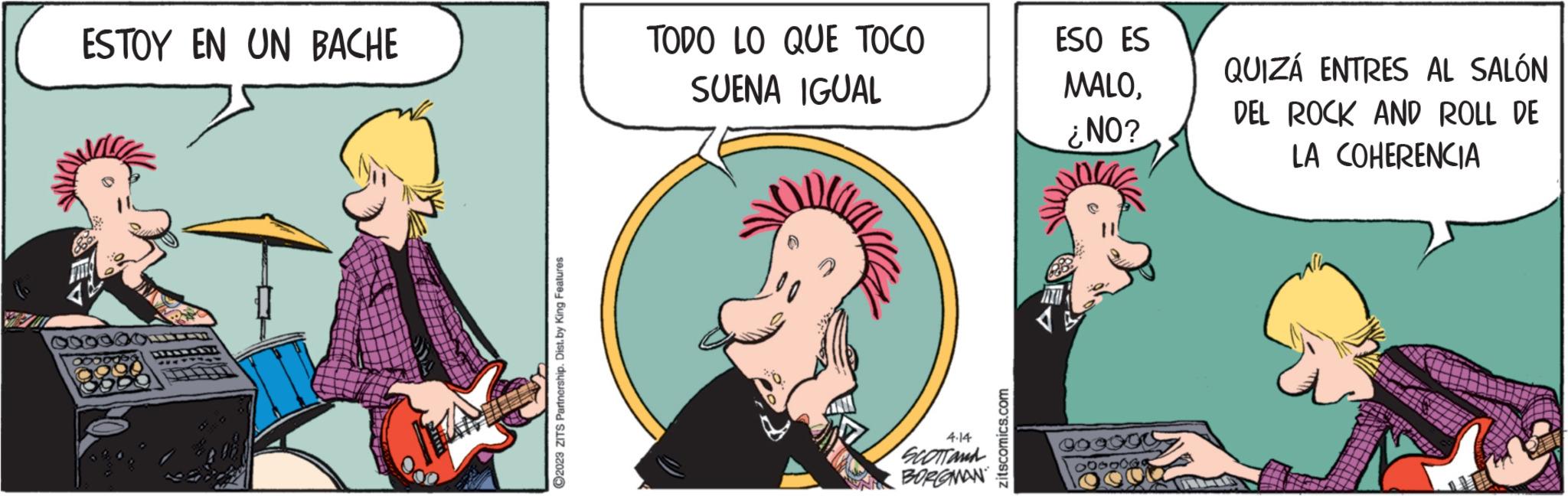 Happy OCR: ESTOY EN UN BACHE ?2023 ZITS Partnership. Dist.by King Features TODO LO QUE TOCO SUENA IGUAL 4.14 SCOTTONA BORGMAN zitscomics.com ESO ES MALO¿NO? QUIZÁ ENTRES AL SALÓN DEL ROCK AND ROLL DE LA COHERENCIA ESTOY EN UN BACHE ?2023 ZITS Partnership . Dist.by King Features TODO LO QUE TOCO SUENA IGUAL 4.14 SCOTTONA BORGMAN zitscomics.com ESO ES MALO¿ NO ? QUIZÁ ENTRES AL SALÓN DEL ROCK AND ROLL DE LA COHERENCIA