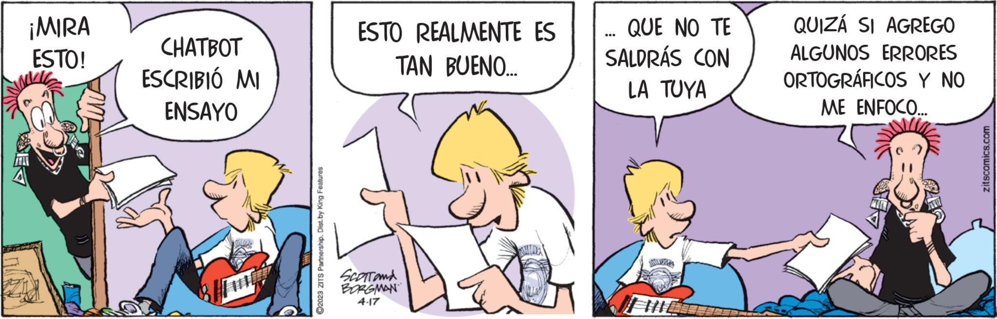 Parallel OCR: ¡MIRA ESTO! CHATBOT ESCRIBIÓ MI ENSAYO ?2023 ZITS Partnership. Dist. by King Features ESTO REALMENTE ES TAN BUENO... SCOTTand BORGMAN 4-17 QUE NO TE SALDRÁS CON LA TUYA Hlle QUIZÁ SI AGREGO ALGUNOS ERRORES ORTOGRÁFICOS Y NO ME ENFOCO... zitscomics.com ¡ MIRA ESTO ! CHATBOT ESCRIBIÓ MI ENSAYO ?2023 ZITS Partnership . Dist . by King Features ESTO REALMENTE ES TAN BUENO ... SCOTTand BORGMAN 4-17 QUE NO TE SALDRÁS CON LA TUYA Hlle QUIZÁ SI AGREGO ALGUNOS ERRORES ORTOGRÁFICOS Y NO ME ENFOCO ... zitscomics.com