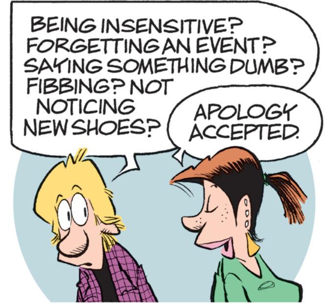 Human body OCR: BEING INSENSITIVE? FORGETTING AN EVENT? SAYING SOMETHING DUMB? FIBBING? NOT NOTICING NEW SHOES? APOLOGY ACCEPTED. 0 BEING INSENSITIVE ? FORGETTING AN EVENT ? SAYING SOMETHING DUMB ? FIBBING ? NOT NOTICING NEW SHOES ? APOLOGY ACCEPTED . 0