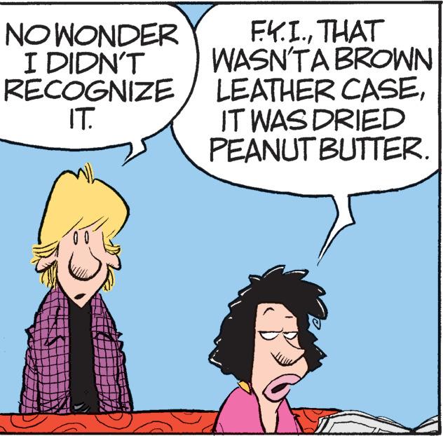 Mammal OCR: NO WONDER I DIDN'T RECOGNIZE IT. F.K.I.THAT WASN'T A BROWN LEATHER CASEIT WAS DRIED PEANUT BUTTER. wwwwww NO WONDER I DIDN'T RECOGNIZE IT . F.K.I.THAT WASN'T A BROWN LEATHER CASEIT WAS DRIED PEANUT BUTTER . wwwwww