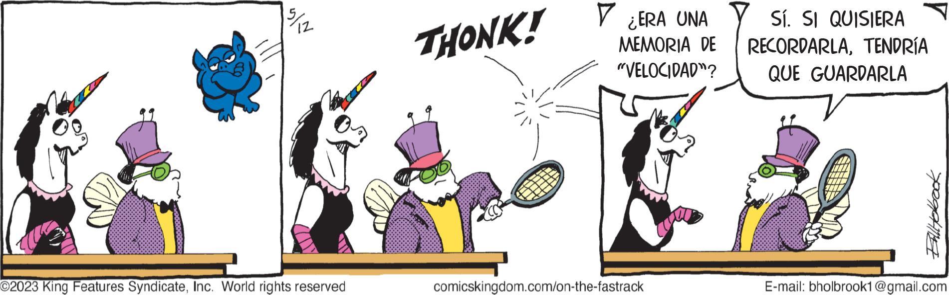 Illustration OCR: S/N O2023 King Features SyndicateInc. World rights reserved THONK! ¿ERA UNA MEMORIA DE "VELOCIDAD"? comicskingdom.com/on-the-fastrack Sí. SI QUISIERA RECORDARLATENDRÍA QUE GUARDARLA Balyolbook E-mail: bholbrook1@gmail.com S / N O2023 King Features SyndicateInc. World rights reserved THONK ! ¿ ERA UNA MEMORIA DE " VELOCIDAD " ? comicskingdom.com/on-the-fastrack Sí . SI QUISIERA RECORDARLATENDRÍA QUE GUARDARLA Balyolbook E - mail : bholbrook1@gmail.com