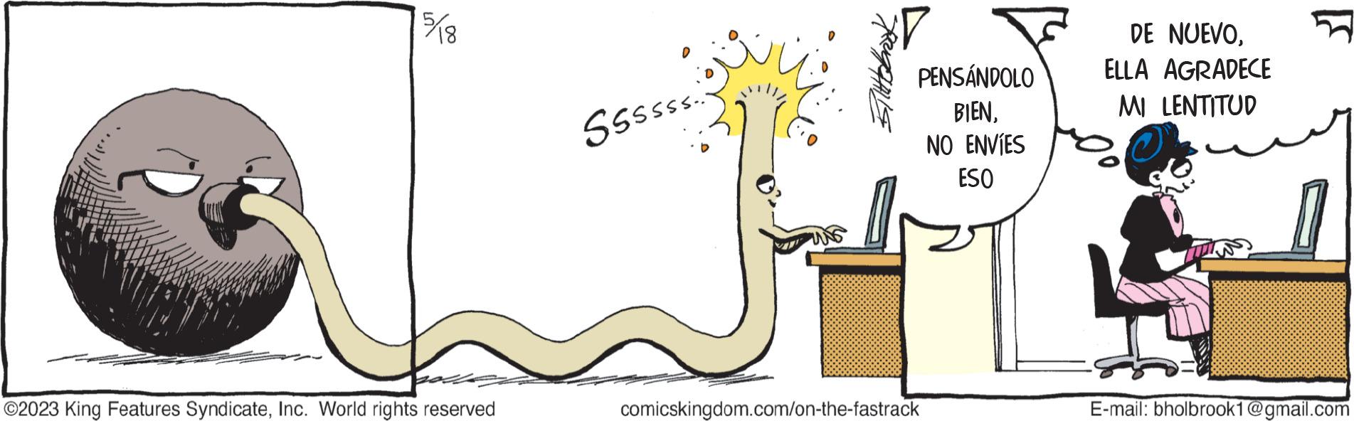 Slope OCR: en 5/18 ?2023 King Features SyndicateInc. World rights reserved Ssssss.. PENSÁNDOLO BIENNO ENVIES ESO comicskingdom.com/on-the-fastrack DE NUEVOELLA AGRADECE MI LENTITUD E-mail: bholbrook1@gmail.com en 5/18 ?2023 King Features SyndicateInc. World rights reserved Ssssss .. PENSÁNDOLO BIENNO ENVIES ESO comicskingdom.com/on-the-fastrack DE NUEVOELLA AGRADECE MI LENTITUD E - mail : bholbrook1@gmail.com