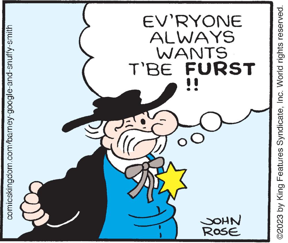Art OCR: ROSE comicskingdom.com/barney-google-and-snuffy-smith JOHN !! T'BE FURST WANTS ALWAYS EV'RYONE ?2023 by King Features SyndicateInc. World rights reserved. ROSE comicskingdom.com/barney-google-and-snuffy-smith JOHN !! T'BE FURST WANTS ALWAYS EV'RYONE ?2023 by King Features SyndicateInc. World rights reserved .