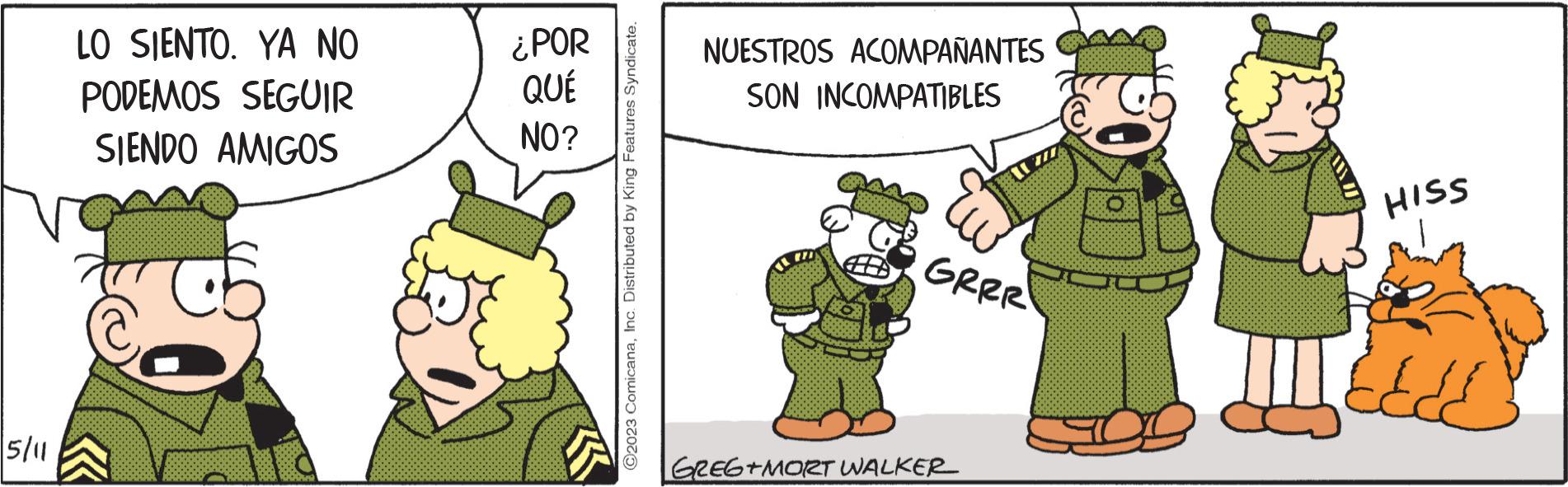 Event OCR: 5/11 LO SIENTO. YA NO PODEMOS SEGUIR SIENDO AMIGOS ¿POR QUÉ NO? ?2023 ComicanaInc. Distributed by King Features Syndicate. NUESTROS ACOMPAÑANTES SON INCOMPATIBLES GRRR GREG+MORT WALKER HISS 5/11 LO SIENTO . YA NO PODEMOS SEGUIR SIENDO AMIGOS ¿ POR QUÉ NO ? ?2023 ComicanaInc. Distributed by King Features Syndicate . NUESTROS ACOMPAÑANTES SON INCOMPATIBLES GRRR GREG + MORT WALKER HISS