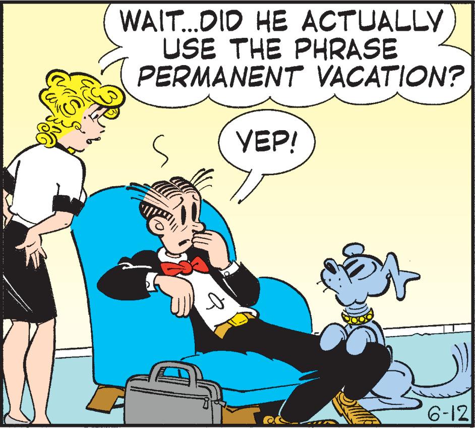 Fictional character OCR: S WAIT...DID HE ACTUALLY USE THE PHRASE PERMANENT VACATION? s Q YEP! Ca 6-12 S WAIT ... DID HE ACTUALLY USE THE PHRASE PERMANENT VACATION ? s Q YEP ! Ca 6-12