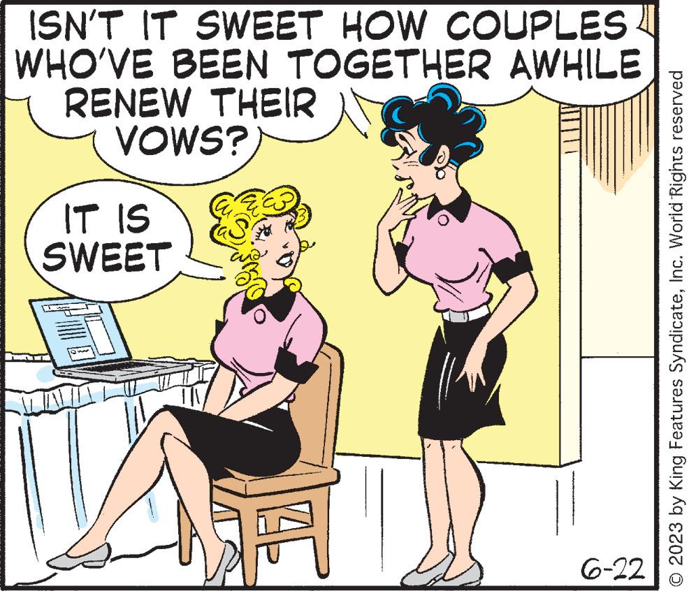 Happy OCR: ISN'T IT SWEET HOW COUPLES WHO'VE BEEN TOGETHER AWHILE RENEW THEIR VOWS? IT IS SWEET and 6-22 © 2023 by King Features SyndicateInc. World Rights reserved ISN'T IT SWEET HOW COUPLES WHO'VE BEEN TOGETHER AWHILE RENEW THEIR VOWS ? IT IS SWEET and 6-22 © 2023 by King Features SyndicateInc. World Rights reserved