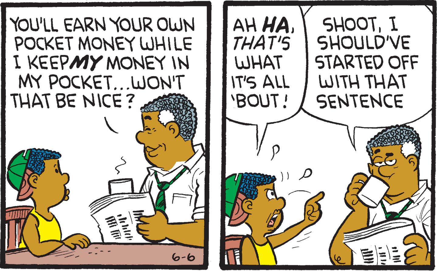 Parallel OCR: YOU'LL EARN YOUR OWN POCKET MONEY WHILE I KEEPMY MONEY IN MY POCKET...WON'T THAT BE NICE? ANNY V 6-6 AH HATHAT'S WHAT IT'S ALL 'BOUT! ?? SHOOTI SHOULD'VE STARTED OFF WITH THAT SENTENCE YOU'LL EARN YOUR OWN POCKET MONEY WHILE I KEEPMY MONEY IN MY POCKET ... WON'T THAT BE NICE ? ANNY V 6-6 AH HATHAT'S WHAT IT'S ALL ' BOUT ! ?? SHOOTI SHOULD'VE STARTED OFF WITH THAT SENTENCE