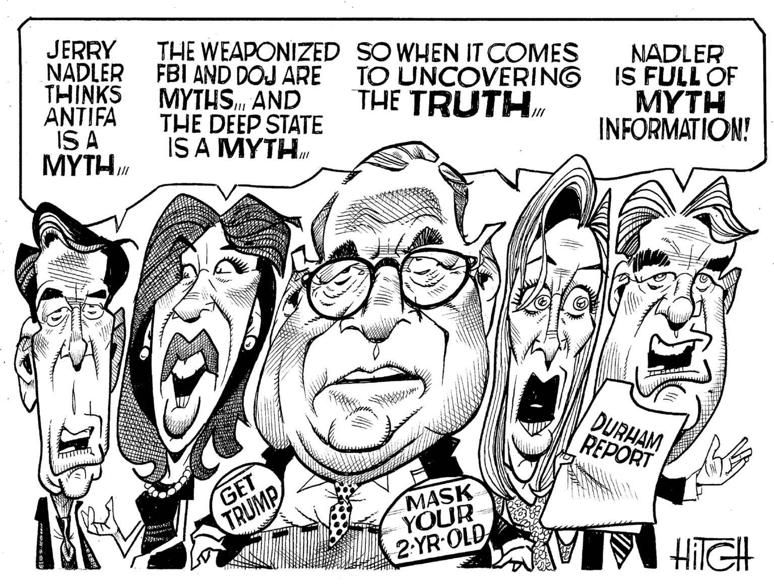 Fictional character OCR: SCREEN Baza THE WEAPONIZED FBI AND DOJ ARE JERRY NADLER THINKS MYTHSAND ANTIFA IS A MYTH12223 THE DEEP STATE IS A MYTHI GET TRUMP TL SO WHEN IT COMES TO UNCOVERING THE TRUTH I MASK YOUR 2-YR-OLD NADLER IS FULL OF MYTH INFORMATION! DURHAM REPORT HiIGH SCREEN Baza THE WEAPONIZED FBI AND DOJ ARE JERRY NADLER THINKS MYTHSAND ANTIFA IS A MYTH12223 THE DEEP STATE IS A MYTHI GET TRUMP TL SO WHEN IT COMES TO UNCOVERING THE TRUTH I MASK YOUR 2 - YR - OLD NADLER IS FULL OF MYTH INFORMATION ! DURHAM REPORT HiIGH