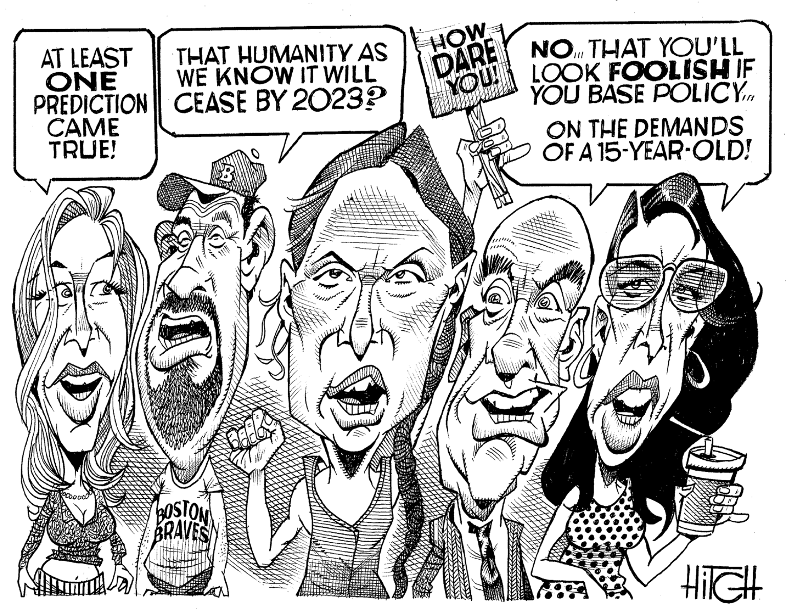 Finger OCR: AT LEAST ONE PREDICTION CAME TRUE! THAT HUMANITY AS WE KNOW IT WILL CEASE BY 2023? BOSTON BRAVES HOW DARE NO THAT YOU'LL LOOK FOOLISH IF YOU BASE POLICY. YOU! ON THE DEMANDS OF A 15-YEAR-OLD! HITCH AT LEAST ONE PREDICTION CAME TRUE ! THAT HUMANITY AS WE KNOW IT WILL CEASE BY 2023 ? BOSTON BRAVES HOW DARE NO THAT YOU'LL LOOK FOOLISH IF YOU BASE POLICY . YOU ! ON THE DEMANDS OF A 15 - YEAR - OLD ! HITCH