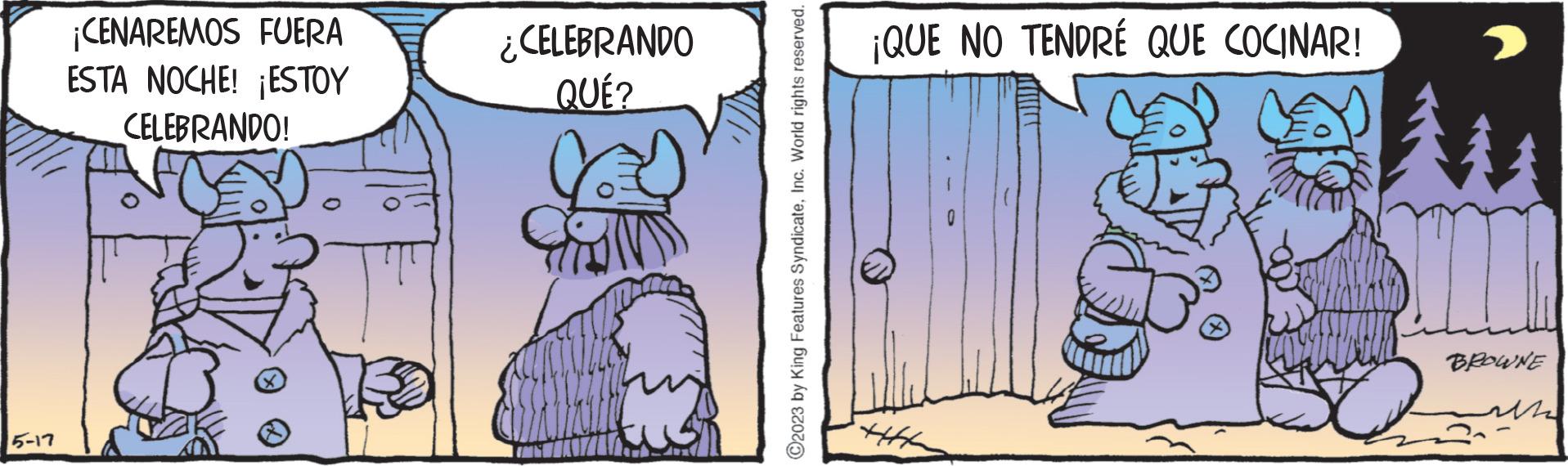Drawing OCR: 5-17 ¡CENAREMOS FUERA ESTA NOCHE! ESTOY CELEBRANDO! ¿CELEBRANDO QUÉ? my ?2023 by King Features SyndicateInc. World rights reserved. ¡QUE NO TENDRE QUE COCINAR! ? BROWNE who 5-17 ¡ CENAREMOS FUERA ESTA NOCHE ! ESTOY CELEBRANDO ! ¿ CELEBRANDO QUÉ ? my ?2023 by King Features SyndicateInc. World rights reserved . ¡ QUE NO TENDRE QUE COCINAR ! ? BROWNE who