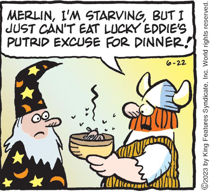 Pleased OCR: MERLINBUT I JUST CAN'T EAT LUCKY EDDIE'S PUTRID EXCUSE FOR DINNER! CIPI 6-22 SOUT ?2023 by King Features SyndicateInc. World rights reserved. MERLINI'M STARVINGBUT I JUST CAN'T EAT LUCKY EDDIE'S PUTRID EXCUSE FOR DINNER ! CIPI 6-22 SOUT ?2023 by King Features SyndicateInc. World rights reserved .