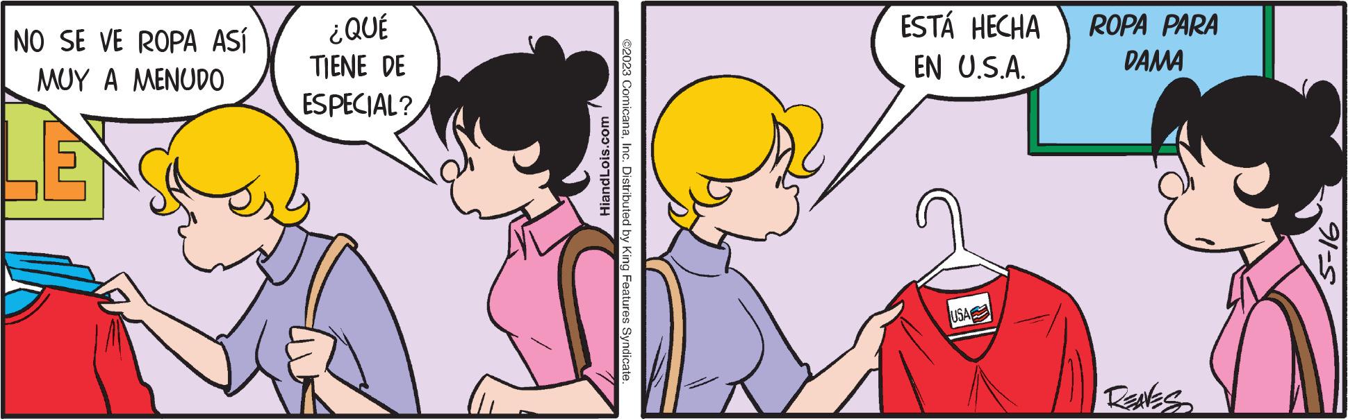 Happy OCR: NO SE VE ROPA ASÍ MUY A MENUDO LE ¿QUÉ TIENE DE ESPECIAL? HiandLois.com ?2023 ComicanaInc. Distributed by King Features Syndicate. ESTÁ HECHA EN U.S.A. USA ROPA PARA DAMA RENES 91-5 NO SE VE ROPA ASÍ MUY A MENUDO LE ¿ QUÉ TIENE DE ESPECIAL ? HiandLois.com ?2023 ComicanaInc. Distributed by King Features Syndicate . ESTÁ HECHA EN U.S.A. USA ROPA PARA DAMA RENES 91-5