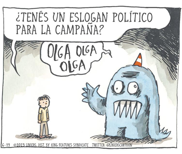 Fictional character OCR: ¿TENÉS UN ESLOGAN POLÍTICO PARA LA CAMPAÑA? OLGA OLGA OLGA 20 ww 6-19 2023 LINIERSBY KING FEATURES SYNDICATE TWITTER: @LINIERSCARTOON ¿ TENÉS UN ESLOGAN POLÍTICO PARA LA CAMPAÑA ? OLGA OLGA OLGA 20 ww 6-19 2023 LINIERSBY KING FEATURES SYNDICATE TWITTER : @LINIERSCARTOON