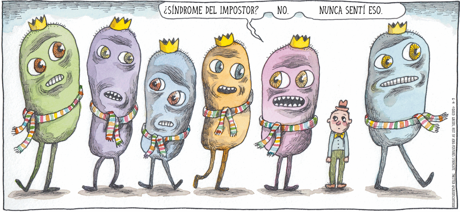 Illustration OCR: ¿SÍNDROME DEL IMPOSTOR? NO. 6.4 90009.0 LINIERS MACA NUPO NUNCA SENTÍ ESO. 6-4 2023 LINIERSDIST. BY KING FEATURES SYNDICATE TWITTER: @LINIERSCARTOON ¿ SÍNDROME DEL IMPOSTOR ? NO . 6.4 90009.0 LINIERS MACA NUPO NUNCA SENTÍ ESO . 6-4 2023 LINIERSDIST . BY KING FEATURES SYNDICATE TWITTER : @LINIERSCARTOON