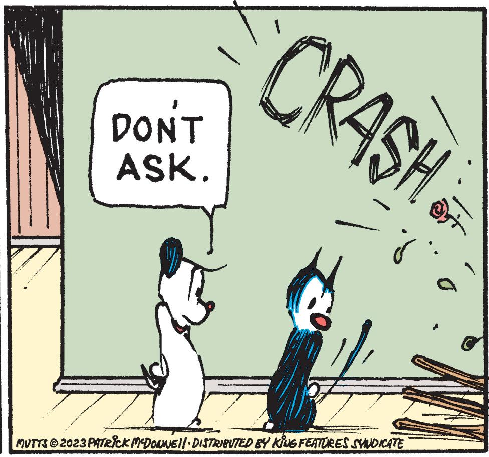 Line OCR: DON'T ASK. CRASH I ö MUTTS © 2023 PATRICK MCDONNE)| DISTRIBUTED BY KING FEATURES SYNDICATE @gi DON'T ASK . CRASH I ö MUTTS © 2023 PATRICK MCDONNE ) | DISTRIBUTED BY KING FEATURES SYNDICATE @gi