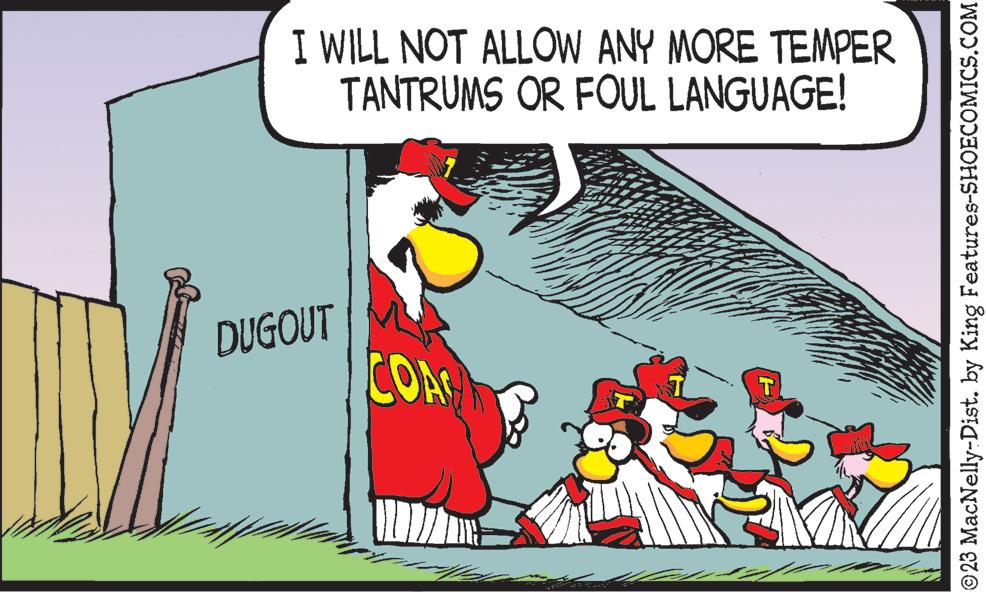 Slope OCR: I WILL NOT ALLOW ANY MORE TEMPER TANTRUMS OR FOUL LANGUAGE! DUGOUT COAC T ?23 MacNelly-Dist. by King Features-SHOECOMICS.COM I WILL NOT ALLOW ANY MORE TEMPER TANTRUMS OR FOUL LANGUAGE ! DUGOUT COAC T ?23 MacNelly - Dist . by King Features-SHOECOMICS.COM