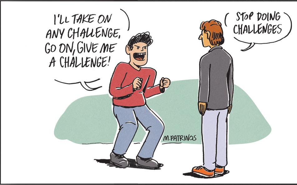 Event OCR: I'LL TAKE ON ANY CHALLENGEGIVE ME A CHALLENGE! M.PATRINOS STOP DOING CHALLENGES I'LL TAKE ON ANY CHALLENGEGO ONGIVE ME A CHALLENGE ! M.PATRINOS STOP DOING CHALLENGES