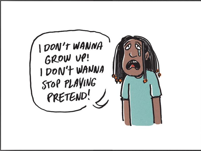 Animated cartoon OCR: I DON'T WANNA GROW UP! I DON'T WANNA STOP PLAYING PRETEND! I DON'T WANNA GROW UP ! I DON'T WANNA STOP PLAYING PRETEND !