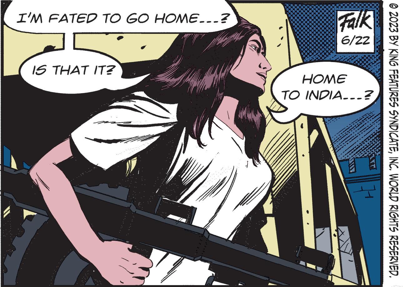 Fiction OCR: I'M FATED TO GO HOME...? IS THAT IT? PROM Falk 6/22 HOME TO INDIA...? www www. ?2023 BY KING FEATURES SYNDICATEINC. WORLD RIGHTS RESERVED. I'M FATED TO GO HOME ... ? IS THAT IT ? PROM Falk 6/22 HOME TO INDIA ... ? www www . ?2023 BY KING FEATURES SYNDICATEINC . WORLD RIGHTS RESERVED .