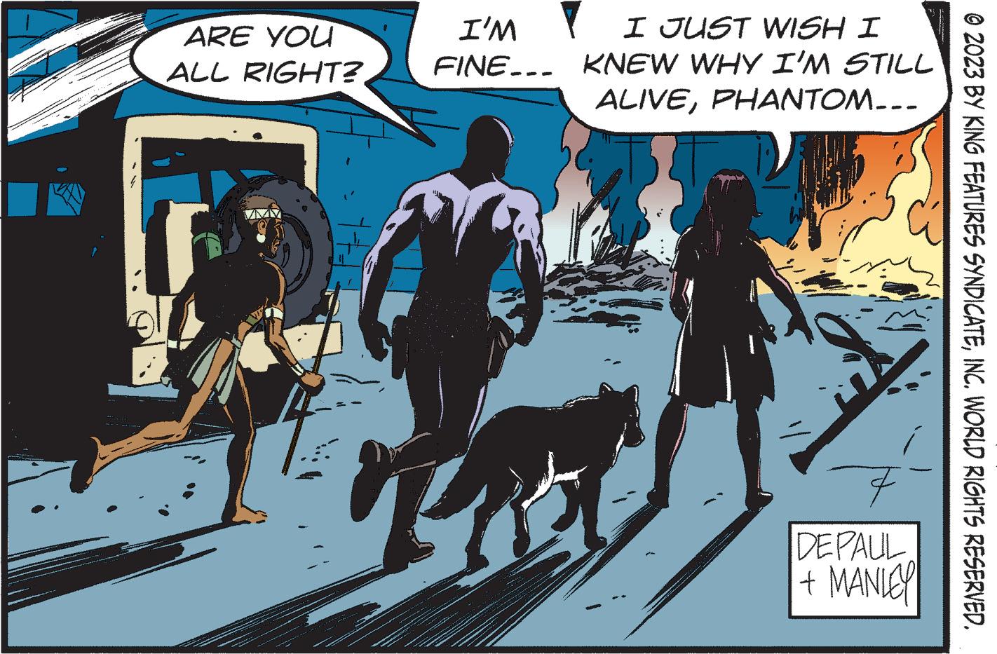 Parallel OCR: ARE YOU ALL RIGHT? I'M FINE... I JUST WISH I KNEW WHY I'M STILL ALIVEPHANTOM... q DEPAUL + MANLEY ?2023 BY KING FEATURES SYNDICATEINC. WORLD RIGHTS RESERVED. ARE YOU ALL RIGHT ? I'M FINE ... I JUST WISH I KNEW WHY I'M STILL ALIVEPHANTOM ... q DEPAUL + MANLEY ?2023 BY KING FEATURES SYNDICATEINC . WORLD RIGHTS RESERVED .