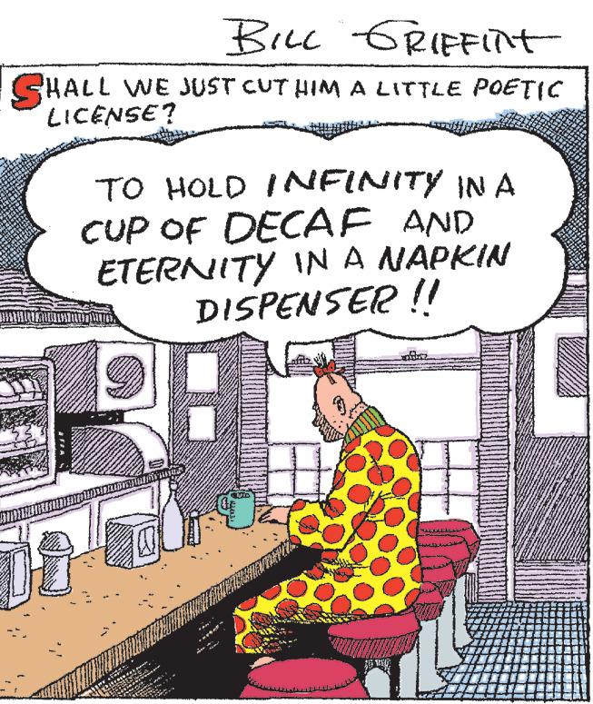 Fiction OCR: BILL GRIFFINT SHALL WE JUST CUT HIM A LITTLE POETIC LICENSE? TO HOLD INFINITY IN A CUP OF DECAF AND ETERNITY IN A NAPKIN DISPENSER !! DMITRY COM SOFLO 201 *** *** 201 LULE L W 412 2844 OTO WOLL S WATU COPA w heyat TOLE Sh ***** Cam 2845 BILL GRIFFINT SHALL WE JUST CUT HIM A LITTLE POETIC LICENSE ? TO HOLD INFINITY IN A CUP OF DECAF AND ETERNITY IN A NAPKIN DISPENSER !! DMITRY COM SOFLO 201 *** *** 201 LULE L W 412 2844 OTO WOLL S WATU COPA w heyat TOLE Sh ***** Cam 2845