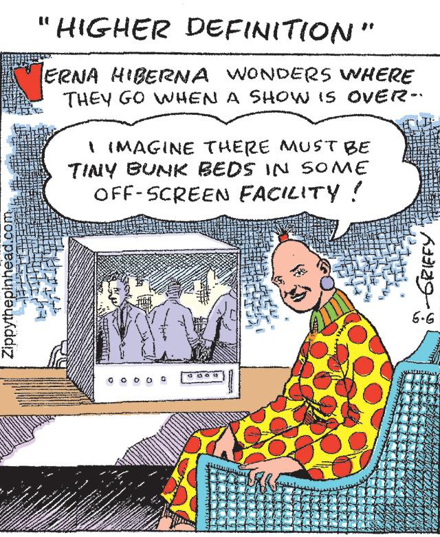 Fiction OCR: Zippythepinhead.com www. SOALAN "HIGHER DEFINITION" ERNA HIBERNA WONDERS WHERE THEY GO WHEN A SHOW IS OVER- ha wwwwwww Ako I IMAGINE THERE MUST BE TINY BUNK BEDS IN SOME OFF-SCREEN FACILITY ! S Save Novem * V Ser ** - Cena **** on Marc www. www. wwwwwwwwww ******** BAR www FAN 2 to A www www Must PS R ***** *? www G509 Assa9 606 Zippythepinhead.com www . SOALAN " HIGHER DEFINITION " ERNA HIBERNA WONDERS WHERE THEY GO WHEN A SHOW IS OVER ha wwwwwww Ako I IMAGINE THERE MUST BE TINY BUNK BEDS IN SOME OFF - SCREEN FACILITY ! S Save Novem * V Ser ** - Cena **** on Marc www . www . wwwwwwwwww ******** BAR www FAN 2 to A www www Must PS R ***** * ? www G509 Assa9 606
