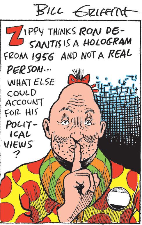Poster OCR: BILL GRIFFInt ZIPPY THINKS RON DE- SANTIS IS A HOLOGRAM FROM 1956 AND NOT A REAL PERSON... WHAT ELSE COULD ACCOUNT FOR HIS POLIT- ICAL VIEWS ? BILL GRIFFInt ZIPPY THINKS RON DE SANTIS IS A HOLOGRAM FROM 1956 AND NOT A REAL PERSON ... WHAT ELSE COULD ACCOUNT FOR HIS POLIT ICAL VIEWS ?