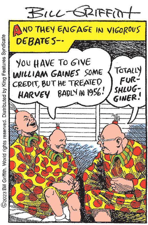 Art OCR: ?2023 Bill Griffith. World rights reserved. Distributed by King Features Syndicate BILL-GRIFFInt AND THEY ENGAGE IN VIGOROUS DEBATES-- YOU HAVE TO GIVE INILLIAM GAINES SOME CREDITBUT HE TREATED HARVEY BADLY IN 1956! V Men LEX S www. ww ANNY www.MINA www.c TOTALLY FUR- SHLUG- GINER! iz www MAN ?2023 Bill Griffith . World rights reserved . Distributed by King Features Syndicate BILL - GRIFFInt AND THEY ENGAGE IN VIGOROUS DEBATES- YOU HAVE TO GIVE INILLIAM GAINES SOME CREDITBUT HE TREATED HARVEY BADLY IN 1956 ! V Men LEX S www . ww ANNY www.MINA www.c TOTALLY FUR SHLUG GINER ! iz www MAN