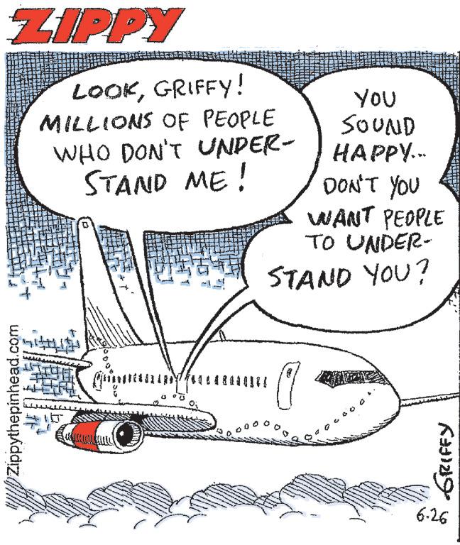 Illustration OCR: ZIPPY Zippythepinhead.com Ma LOOKGRIFFY! MILLIONS OF PEOPLE WHO DON'T UNDER- STAND ME! 15 FRENTE ALTRES YOU SOUND HAPPY... DON'T YOU WANT PEOPLE TO UNDER- STAND YOU? S GRIFFY 6.26 ZIPPY Zippythepinhead.com Ma LOOKGRIFFY ! MILLIONS OF PEOPLE WHO DON'T UNDER STAND ME ! 15 FRENTE ALTRES YOU SOUND HAPPY ... DON'T YOU WANT PEOPLE TO UNDER STAND YOU ? S GRIFFY 6.26