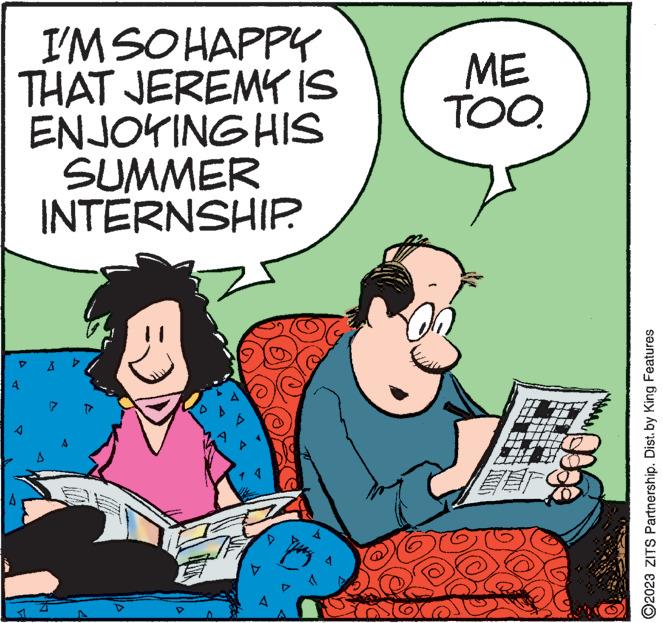 Art OCR: I'M SO HAPPY THAT JEREMY IS ENJOYING HIS SUMMER INTERNSHIP MO yong ME TOO. ## COTXE ?? ?2023 ZITS Partnership. Dist. by King Features I'M SO HAPPY THAT JEREMY IS ENJOYING HIS SUMMER INTERNSHIP MO yong ME TOO . ## COTXE ?? ?2023 ZITS Partnership . Dist . by King Features
