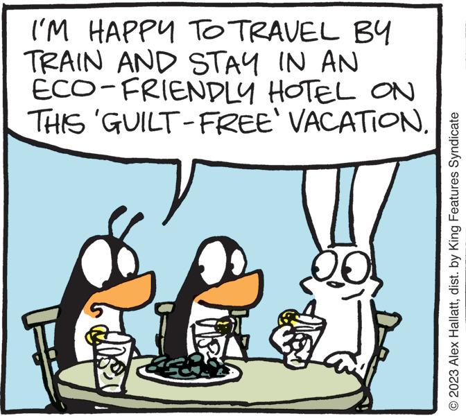 Sharing OCR: I'M HAPPY TO TRAVEL BY TRAIN AND STAY IN AN ECO-FRIENDLY HOTEL ON THIS 'GUILT-FREE' VACATION. 00 © 2023 Alex Hallattdist. by King Features Syndicate I'M HAPPY TO TRAVEL BY TRAIN AND STAY IN AN ECO - FRIENDLY HOTEL ON THIS ' GUILT - FREE ' VACATION . 00 © 2023 Alex Hallattdist . by King Features Syndicate