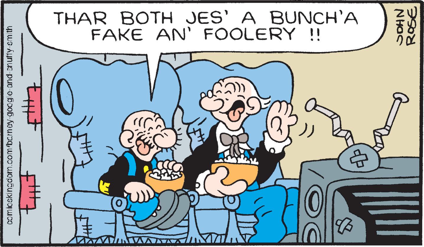 Rectangle OCR: comicskingdom.com/bcrney-google-and-snuffy-smith THAR BOTH JES' A BUNCH'A FAKE AN' FOOLERY !! + 8 JOHN ROSE no comicskingdom.com/bcrney-google-and-snuffy-smith THAR BOTH JES ' A BUNCH'A FAKE AN ' FOOLERY !! + 8 JOHN ROSE no