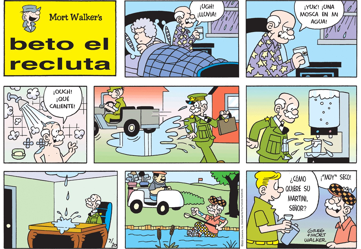 Line OCR: Mort Walker's beto el recluta ¡OUCH! ¡QUÉ CALIENTE! ? ¡UGH! ¡LLUVIA! ?2023 ComicanaInc. Distributed by King Features Syndicate. ¡YUK! ¡UNA MOSCA EN MI AGUA! ¿CÓMO QUIERE SU MARTINISEÑOR? ¡"MUY" SECO! ???? +MORT WALKER Mort Walker's beto el recluta ¡ OUCH ! ¡ QUÉ CALIENTE ! ? ¡ UGH ! ¡ LLUVIA ! ?2023 ComicanaInc. Distributed by King Features Syndicate . ¡ YUK ! ¡ UNA MOSCA EN MI AGUA ! ¿ CÓMO QUIERE SU MARTINISEÑOR ? ¡ " MUY " SECO ! ???? + MORT WALKER
