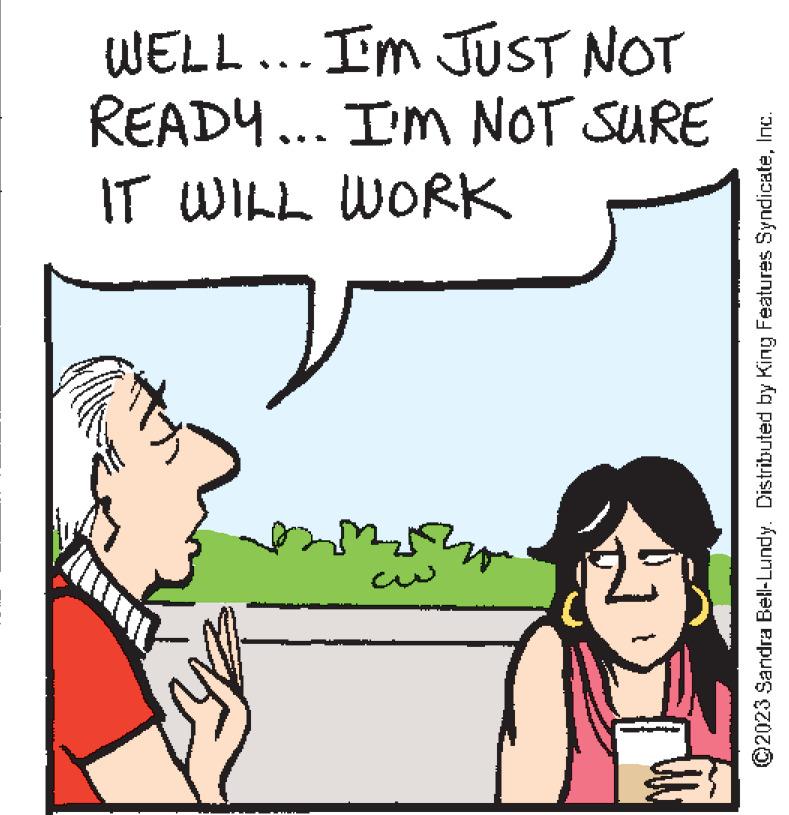 Happy OCR: WELL... I'M JUST NOT READY... I'M NOT SURE IT WILL WORK t ???? ??? ?2023 Sandra Bell-Lundy. Distributed by King Features SyndicateInc. WELL ... I'M JUST NOT READY ... I'M NOT SURE IT WILL WORK t ???? ??? ?2023 Sandra Bell - Lundy . Distributed by King Features Syndicate