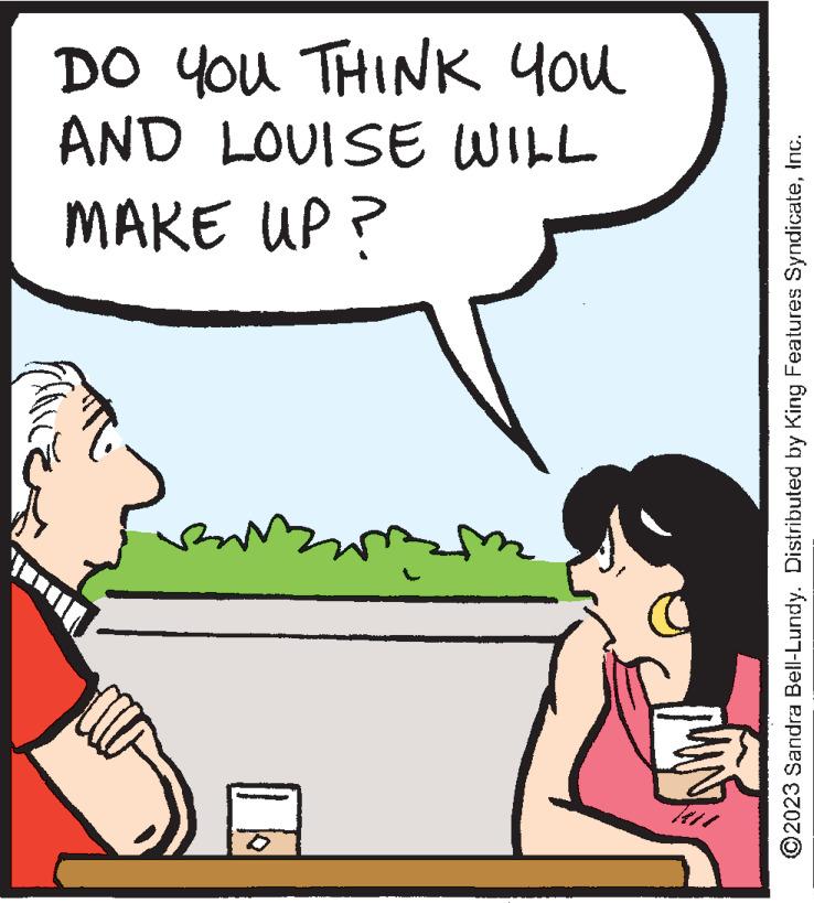 Happy OCR: DO YOU THINK YOU AND LOUISE WILL MAKE UP? C ?2023 Sandra Bell-Lundy. Distributed by King Features SyndicateInc. DO YOU THINK YOU AND LOUISE WILL MAKE UP ? C ?2023 Sandra Bell - Lundy . Distributed by King Features Syndicate