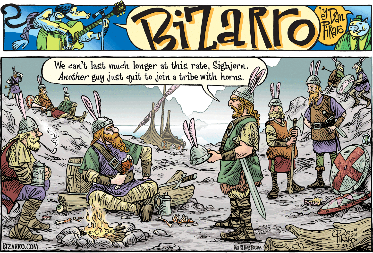 Drawing OCR: B a RR O yanaro BIZARRO.COM We can't last much longer at this rateSigbjørn. Another guy just quit to join a tribe with horns. Dist. y King Features N 6:0 PRODON 7.30-23 B a RR O yanaro BIZARRO.COM We can't last much longer at this rateSigbjørn . Another guy just quit to join a tribe with horns . Dist . y King Features N 6 : 0 PRODON 7.30-23