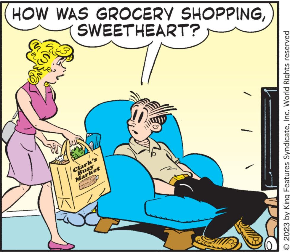 Conversation OCR: Market Busy Clark's / S SWEETHEART? HOW WAS GROCERY SHOPPINGInc. World Rights reserved Market Busy Clark's / S SWEETHEART ? HOW WAS GROCERY SHOPPING© 2023 by King Features SyndicateInc. World Rights reserved