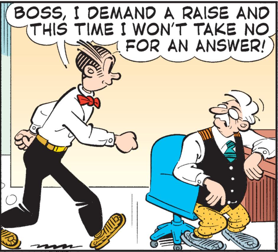 Illustration OCR: BOSSI DEMAND A RAISE AND (THIS TIME I WON'T TAKE NO FOR AN ANSWER! 1/5= BOSSI DEMAND A RAISE AND ( THIS TIME I WON'T TAKE NO FOR AN ANSWER ! 1 / 5 =