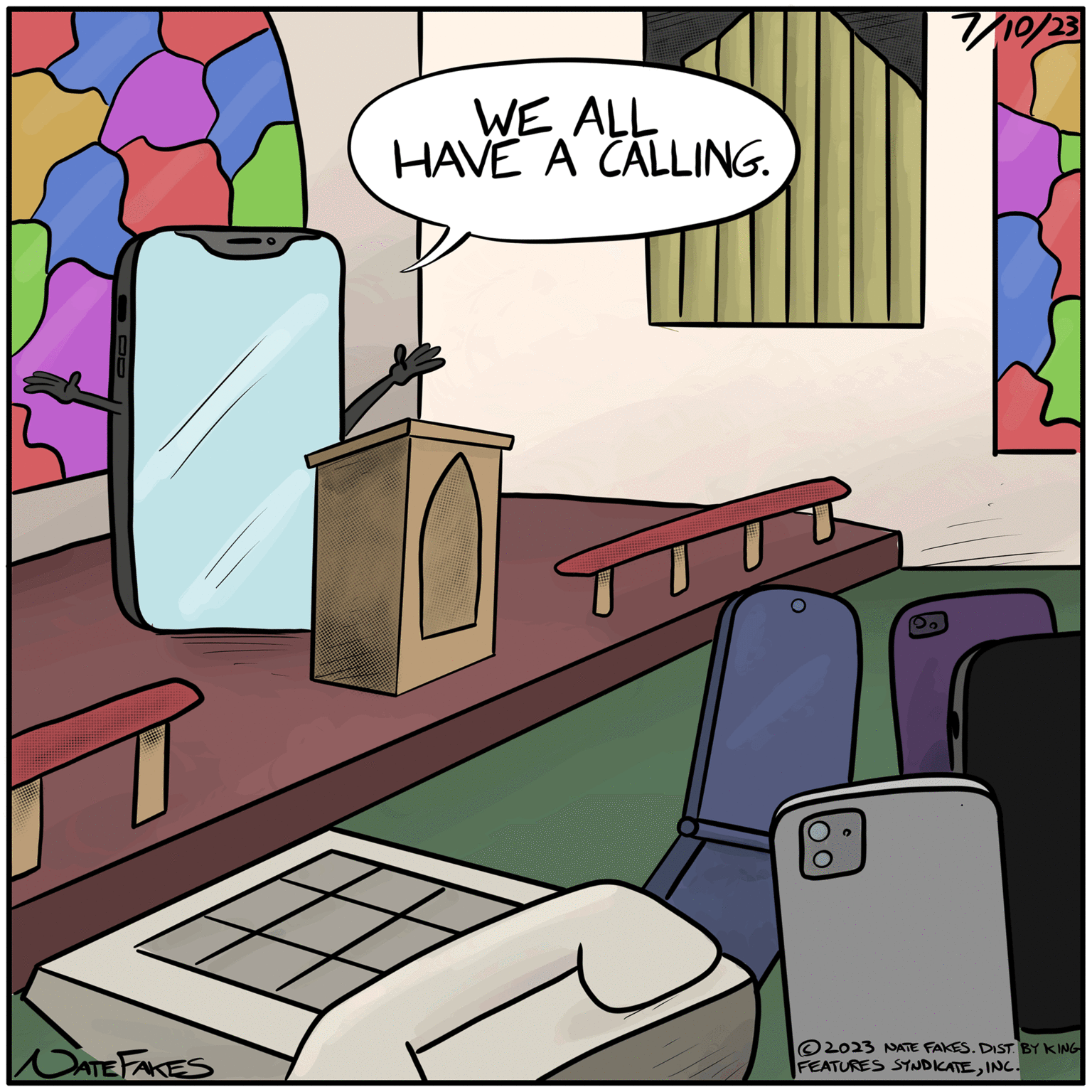Illustration OCR: OD NATE FAKES WE ALL HAVE A CALLING. 7/10/23 ?2023 NATE FAKES. DIST. BY KING FEATURES SYNDICATEINC. OD NATE FAKES WE ALL HAVE A CALLING . 7/10/23 ?2023 NATE FAKES . DIST . BY KING FEATURES SYNDICATEINC .