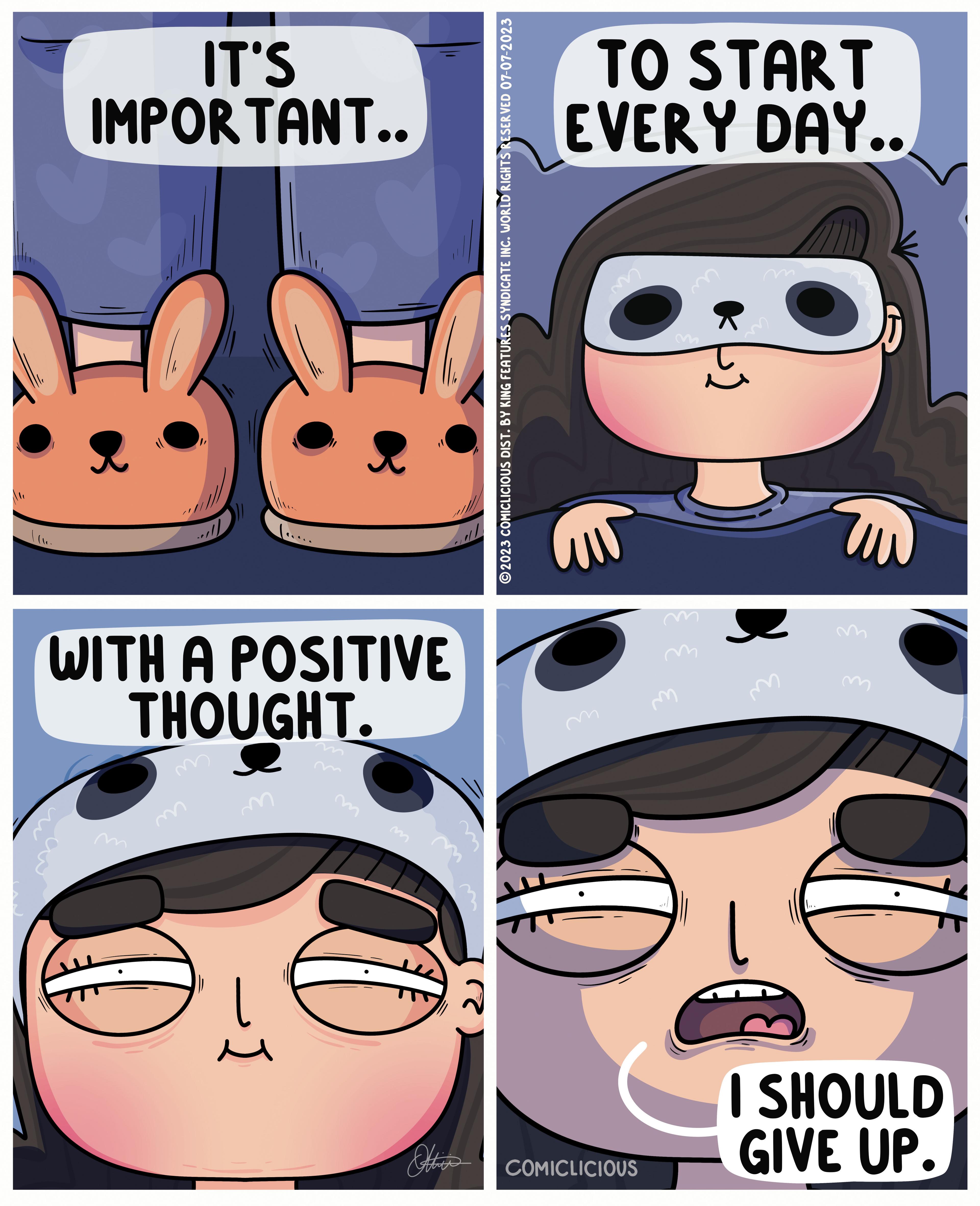 Line OCR: "1 IT'S IMPORTANT.. WITH A POSITIVE THOUGHT. ?2023 COMICLICIOUS DIST. BY KING FEATURES SYNDICATE INC. WORLD RIGHTS RESERVED 07-07-2023 TO START EVERY DAY.. ?? O COMICLICIOUS *) ??? I SHOULD GIVE UP. " 1 IT'S IMPORTANT .. WITH A POSITIVE THOUGHT . ?2023 COMICLICIOUS DIST . BY KING FEATURES SYNDICATE INC . WORLD RIGHTS RESERVED 07-07-2023 TO START EVERY DAY .. ?? O COMICLICIOUS * ) ??? I SHOULD GIVE UP .