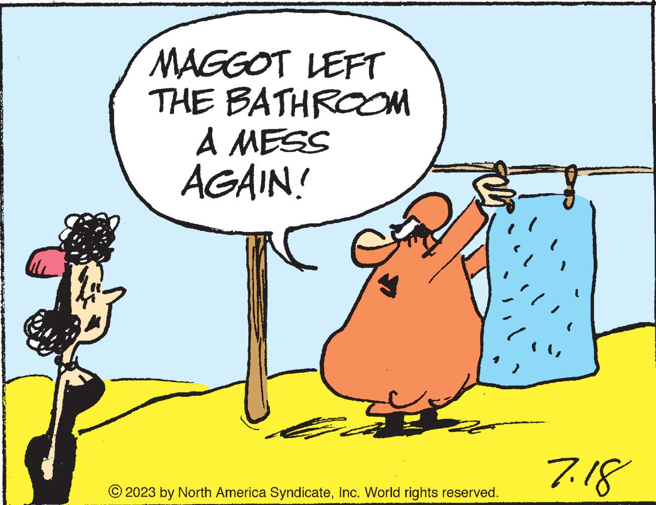 Art OCR: MAGGOT LEFT THE BATHROOM A MESS AGAIN! © 2023 by North America SyndicateInc. World rights reserved. 7.18 MAGGOT LEFT THE BATHROOM A MESS AGAIN ! © 2023 by North America SyndicateInc. World rights reserved . 7.18