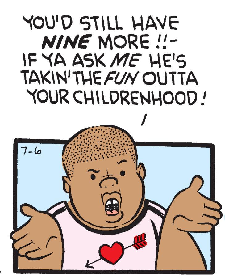 Happy OCR: YOU'D STILL HAVE NINE MORE !!- IF YA ASK ME HE'S TAKIN'THE FUN OUTTA YOUR CHILDRENHOOD! 1 7-6 YOU'D STILL HAVE NINE MORE !! IF YA ASK ME HE'S TAKIN'THE FUN OUTTA YOUR CHILDRENHOOD ! 1 7-6