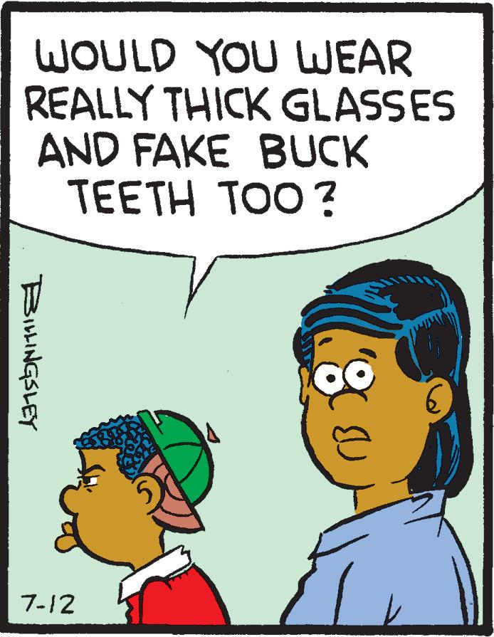 Line OCR: WOULD YOU WEAR REALLY THICK GLASSES AND FAKE BUCK TEETH TOO? BILLINGSLEY 7-12 80 6 WOULD YOU WEAR REALLY THICK GLASSES AND FAKE BUCK TEETH TOO ? BILLINGSLEY 7-12 80 6
