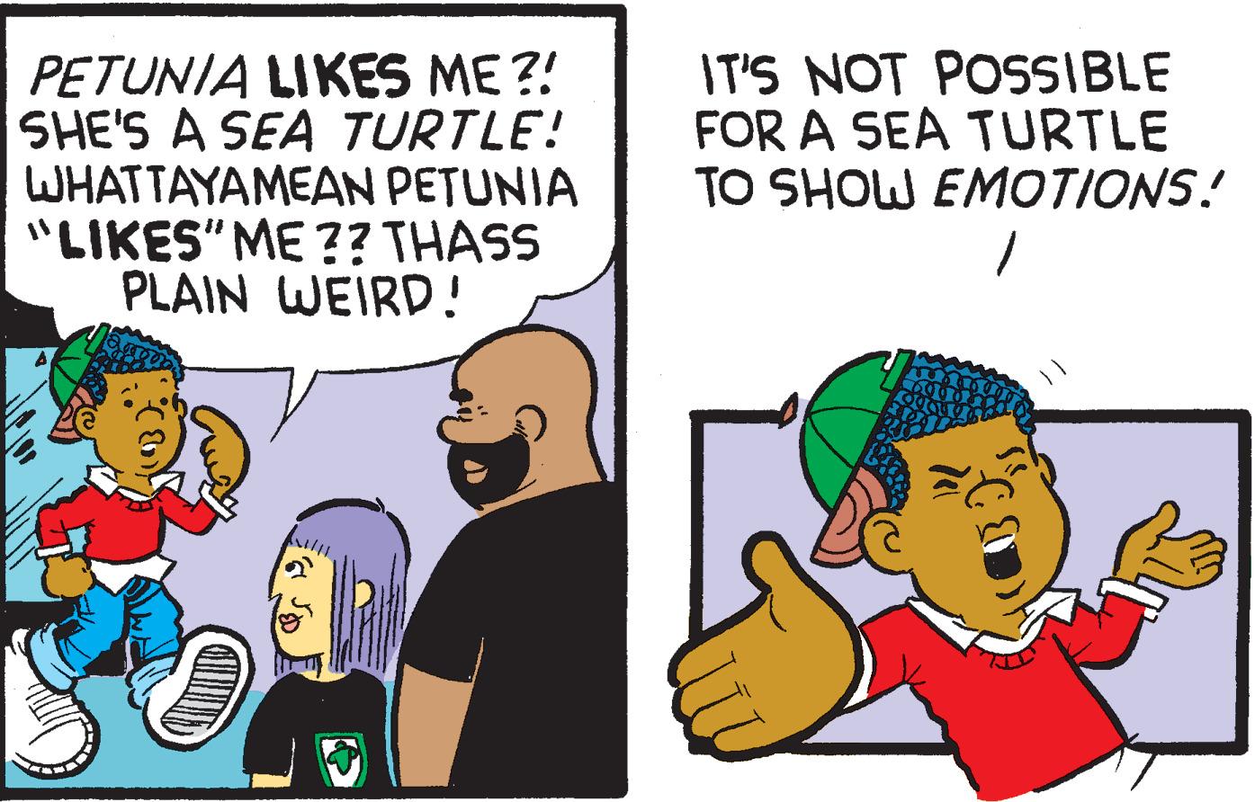 Parallel OCR: PETUNIA LIKES ME ?! SHE'S A SEA TURTLE! WHATTAYAMEAN PETUNIA "LIKES” ME ?? THASS PLAIN WEIRD! IT'S NOT POSSIBLE FOR A SEA TURTLE TO SHOW EMOTIONS! PETUNIA LIKES ME ? ! SHE'S A SEA TURTLE ! WHATTAYAMEAN PETUNIA " LIKES ” ME ?? THASS PLAIN WEIRD ! IT'S NOT POSSIBLE FOR A SEA TURTLE TO SHOW EMOTIONS !