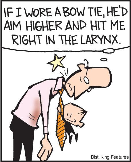 Humour OCR: IF I WORE A BOW TIEHE'D AIM HIGHER AND HIT ME RIGHT IN THE LARYNX. ( vy Dist.King Features IF I WORE A BOW TIEHE'D AIM HIGHER AND HIT ME RIGHT IN THE LARYNX . ( vy Dist.King Features